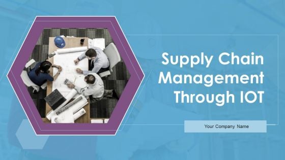 Supply Chain Management Through IOT Ppt PowerPoint Presentation Complete Deck With Slides