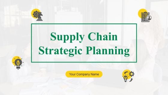 Supply Chain Strategic Planning Ppt PowerPoint Presentation Complete Deck With Slides