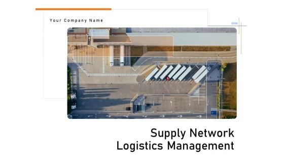 Supply Network Logistics Management Ppt PowerPoint Presentation Complete Deck With Slides
