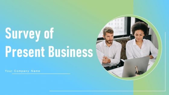 Survey Of Present Business Ppt PowerPoint Presentation Complete Deck With Slides Survey