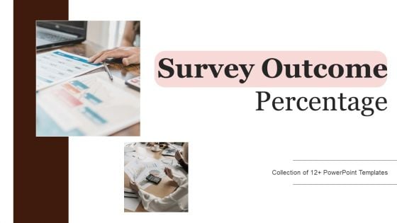 Survey Outcome Percentage Ppt PowerPoint Presentation Complete Deck With Slides