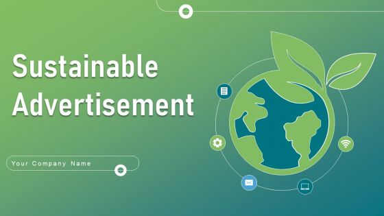 Sustainable Advertisement Ppt PowerPoint Presentation Complete Deck With Slides Sustainable Advertisement Ppt PowerPoint Presentation Complete Deck With Slides