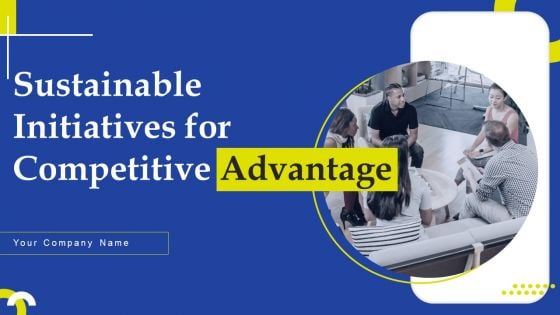 Sustainable Initiatives For Competitive Advantage Ppt PowerPoint Presentation Complete Deck With Slides