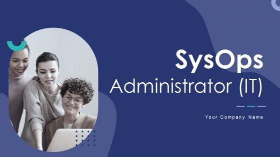 Sysops Administrator IT Ppt PowerPoint Presentation Complete Deck With Slides