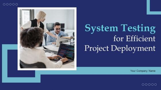 System Testing For Efficient Project Deployment Ppt PowerPoint Presentation Complete Deck With Slides