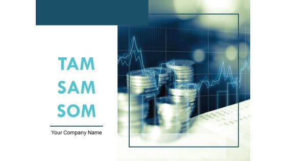 TAM SAM SOM Ppt PowerPoint Presentation Complete Deck With Slides