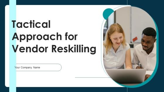 Tactical Approach For Vendor Reskilling Ppt PowerPoint Presentation Complete Deck With Slides Tactical Approach For Vendor Reskilling Ppt PowerPoint Presentation Complete Deck With Slides