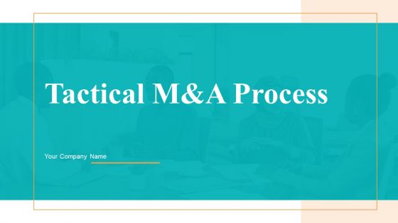 Tactical M And A Process Ppt PowerPoint Presentation Complete Deck With Slides