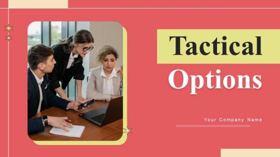 Tactical Options Ppt PowerPoint Presentation Complete Deck With Slides