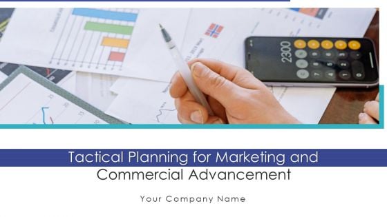 Tactical Planning For Marketing And Commercial Advancement Ppt PowerPoint Presentation Complete Deck With Slides