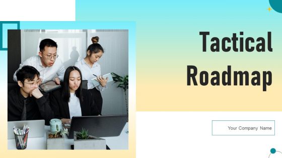 Tactical Roadmap Ppt PowerPoint Presentation Complete Deck With Slides