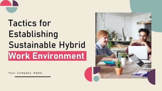 Tactics For Establishing Sustainable Hybrid Work Environment Ppt PowerPoint Presentation Complete Deck With Slides