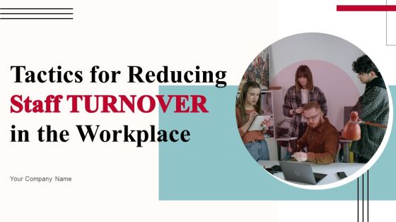 Tactics For Reducing Staff TURNOVER In The Workplace Ppt PowerPoint Presentation Complete Deck With Slides