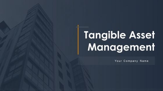 Tangible Asset Management Ppt PowerPoint Presentation Complete With Slides