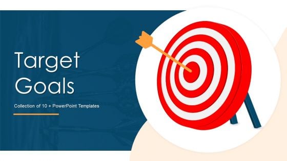 Target Goals Ppt PowerPoint Presentation Complete Deck With Slides