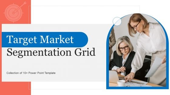 Target Market Segmentation Grid Ppt PowerPoint Presentation Complete With Slides
