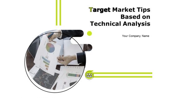 Target Market Tips Based On Technical Analysis Ppt PowerPoint Presentation Complete Deck With Slides