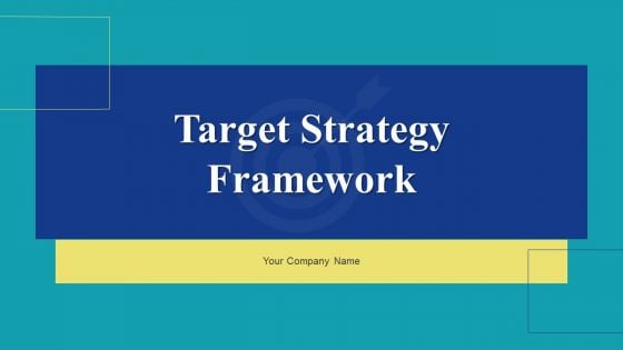 Target Strategy Framework Ppt PowerPoint Presentation Complete With Slides