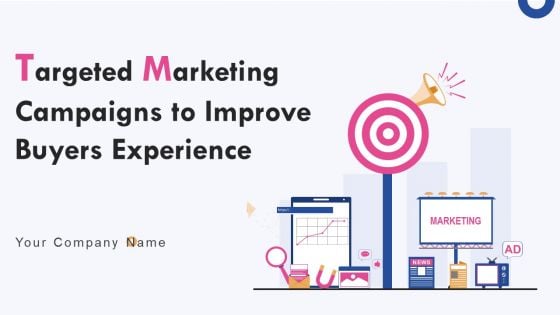 Targeted Marketing Campaigns To Improve Buyers Experience Ppt PowerPoint Presentation Complete Deck With Slides Targeted Marketing Campaigns To Improve Buyers Experience Ppt PowerPoint Presentation Complete Deck With Slides