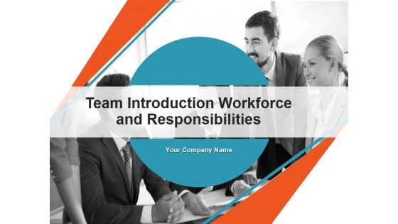 Team Introduction Workforce And Responsibilities PowerPoint Presentation Complete Deck With Slides