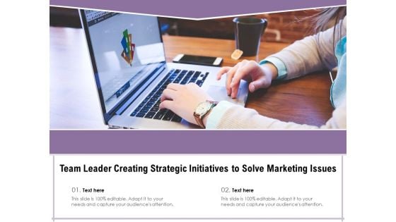 Team Leader Creating Strategic Initiatives To Solve Marketing Issues Ppt PowerPoint Presentation Gallery Graphic Images PDF