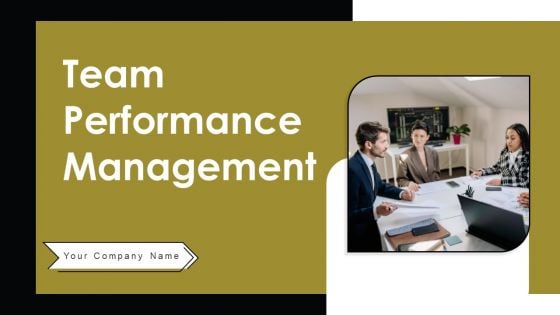 Team Performance Management Ppt PowerPoint Presentation Complete Deck With Slides