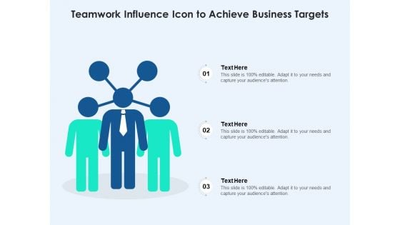 Teamwork Influence Icon To Achieve Business Targets Ppt PowerPoint Presentation Gallery Guidelines PDF