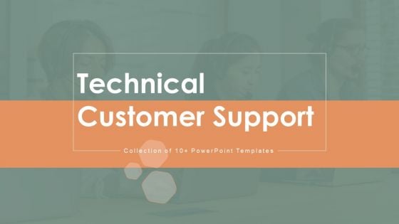 Technical Customer Support Ppt PowerPoint Presentation Complete Deck With Slides
