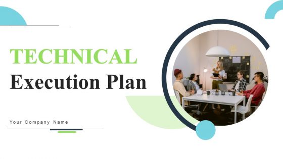 Technical Execution Plan Ppt PowerPoint Presentation Complete Deck With Slides