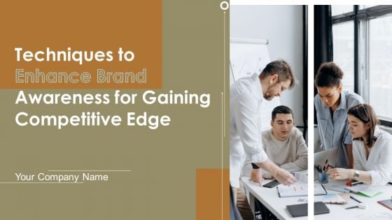 Techniques To Enhance Brand Awareness For Gaining Competitive Edge Ppt PowerPoint Presentation Complete Deck With Slides