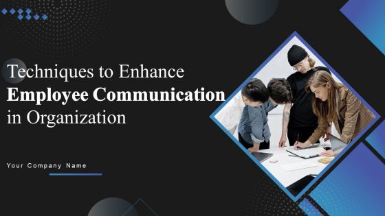 Techniques To Enhance Employee Communication In Organization Ppt PowerPoint Presentation Complete Deck With Slides