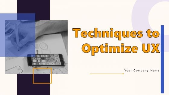 Techniques To Optimize UX Ppt PowerPoint Presentation Complete Deck With Slides