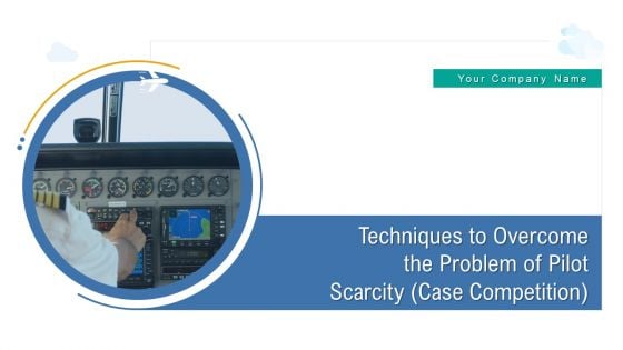 Techniques To Overcome The Problem Of Pilot Scarcity Case Competition Ppt PowerPoint Presentation Complete Deck With Slides