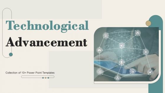 Technological Advancement Ppt PowerPoint Presentation Complete Deck With Slides