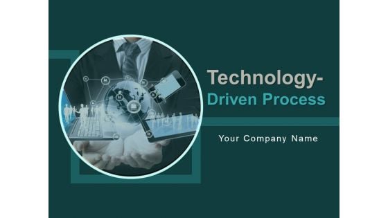 Technology Driven Process Ppt PowerPoint Presentation Complete Deck With Slides