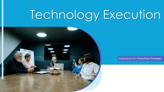 Technology Execution Ppt PowerPoint Presentation Complete Deck With Slides