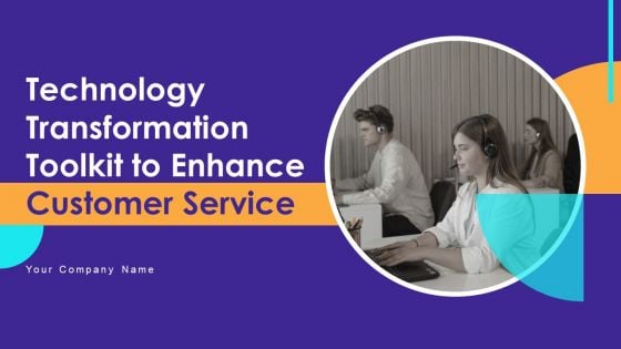 Technology Transformation Toolkit To Enhance Customer Service Ppt PowerPoint Presentation Complete With Slides