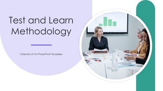 Test And Learn Methodology Ppt PowerPoint Presentation Complete Deck With Slides