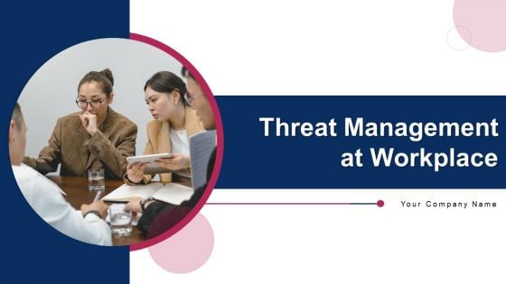 Threat Management At Workplace Ppt PowerPoint Presentation Complete Deck With Slides