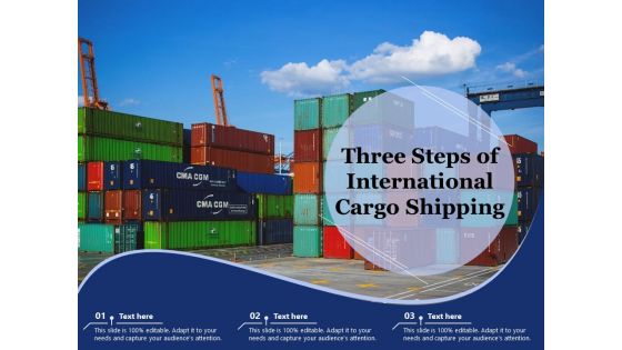 Three Steps Of International Cargo Shipping Ppt PowerPoint Presentation Ideas Slide Download PDF