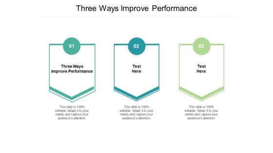 Three Ways Improve Performance Ppt PowerPoint Presentation Ideas Design Templates Cpb