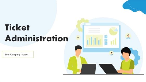 Ticket Administration Ppt PowerPoint Presentation Complete Deck With Slides Ticket Administration Ppt PowerPoint Presentation Complete Deck With Slides