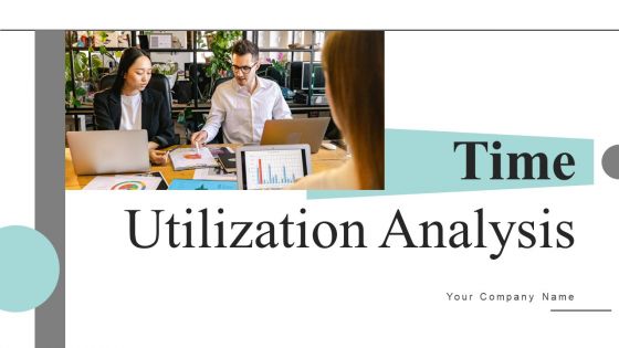 Time Utilization Analysis Ppt PowerPoint Presentation Complete Deck With Slides