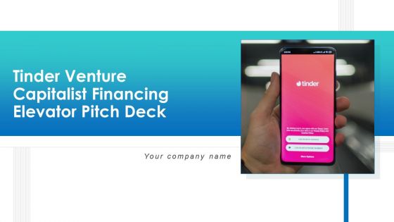 Tinder Venture Capitalist Financing Elevator Pitch Deck Ppt PowerPoint Presentation Complete Deck With Slides