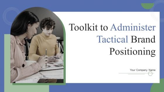 Toolkit To Administer Tactical Brand Positioning Ppt PowerPoint Presentation Complete Deck With Slides