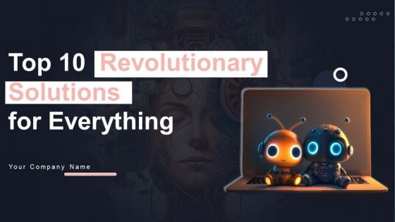 Top 10 Revolutionary Solutions For Everything Ppt PowerPoint Presentation Complete Deck With Slides Top 10 Revolutionary Solutions For Everything Ppt PowerPoint Presentation Complete Deck With Slides