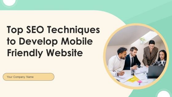 Top SEO Techniques To Develop Mobile Friendly Website Ppt PowerPoint Presentation Complete Deck With Slides