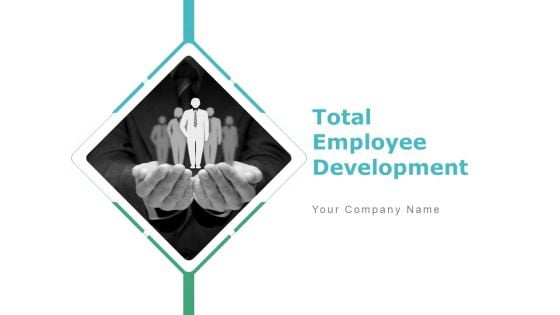 Total Employee Development Ppt PowerPoint Presentation Complete Deck With Slides