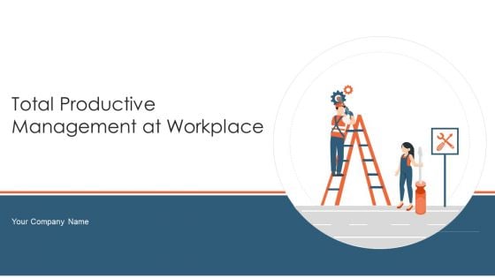 Total Productive Management At Workplace Ppt PowerPoint Presentation Complete Deck With Slides