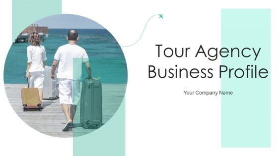 Tour Agency Business Profile Ppt PowerPoint Presentation Complete Deck With Slides